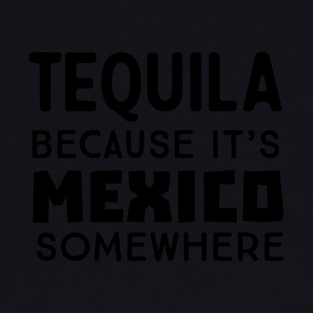 Tequila because Mexico somewhere by Blister